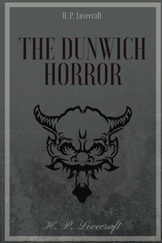 The Dunwich Horror by H. P. Lovecraft: The Dunwich Horror by H. P. Lovecraft von CreateSpace Independent Publishing Platform